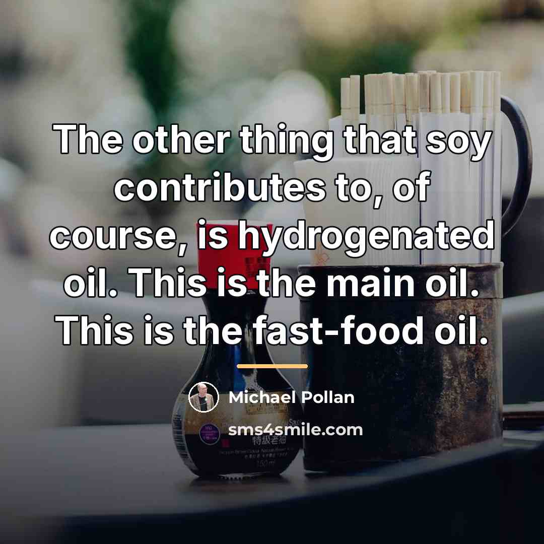 “The other thing that soy contributes to, of course, is…” quote by Michael Pollan