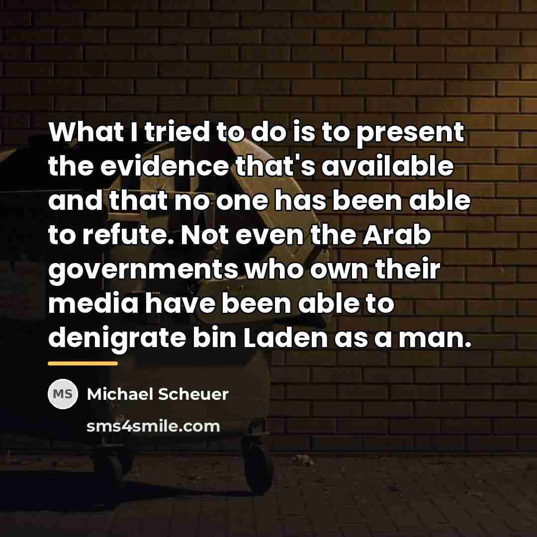 “What I tried to do is to present the evidence…” quote by Michael Scheuer