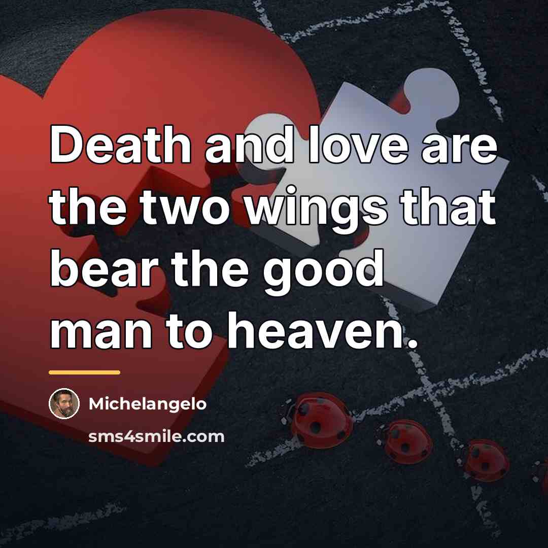 “Death and love are the two wings that bear the…” quote by Michelangelo