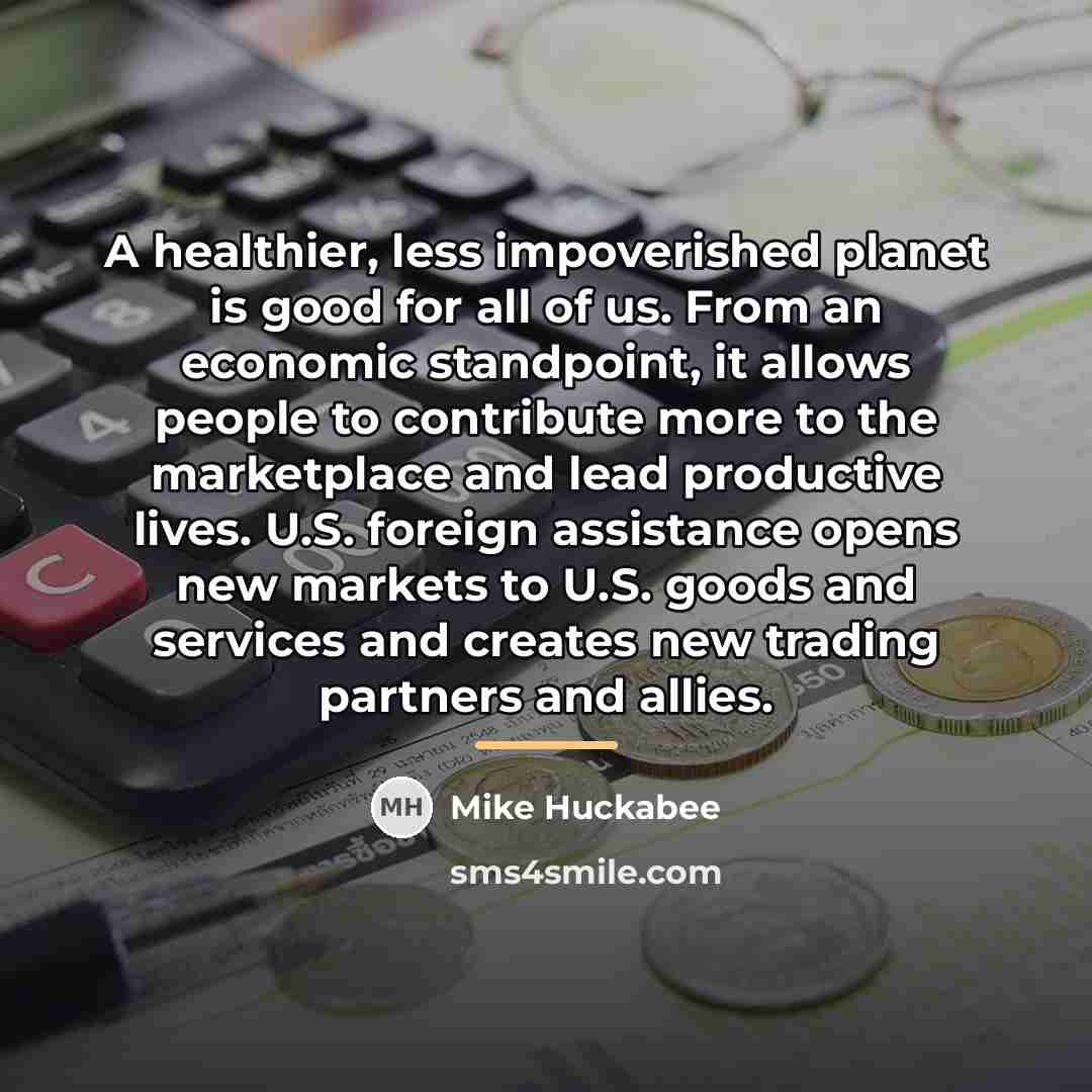 “A healthier, less impoverished planet is good for all of…” quote by Mike Huckabee