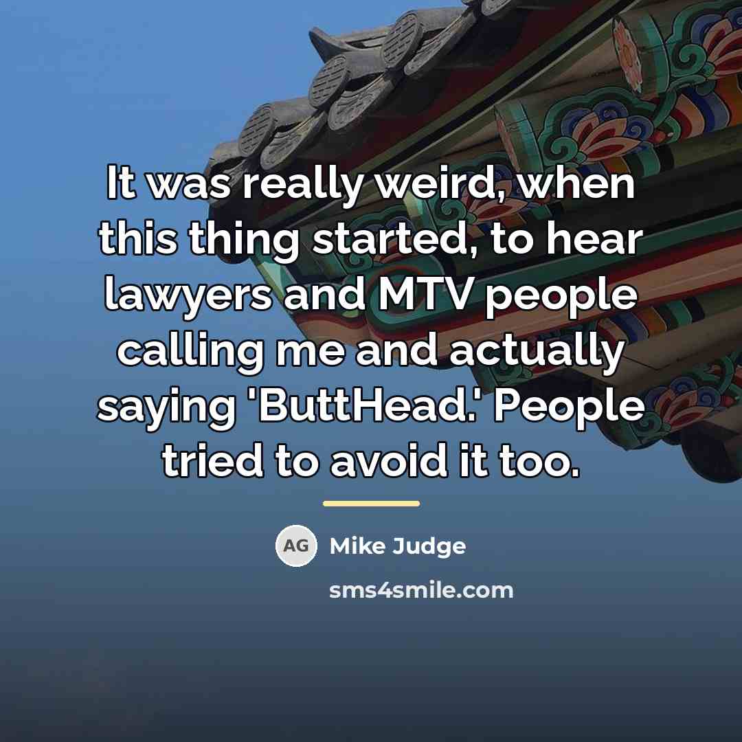 “It was really weird, when this thing started, to hear…” quote by Mike Judge