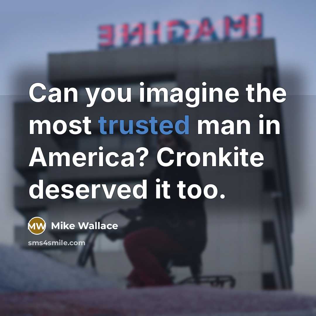 “Can you imagine the most trusted man in America? Cronkite…” quote by Mike Wallace