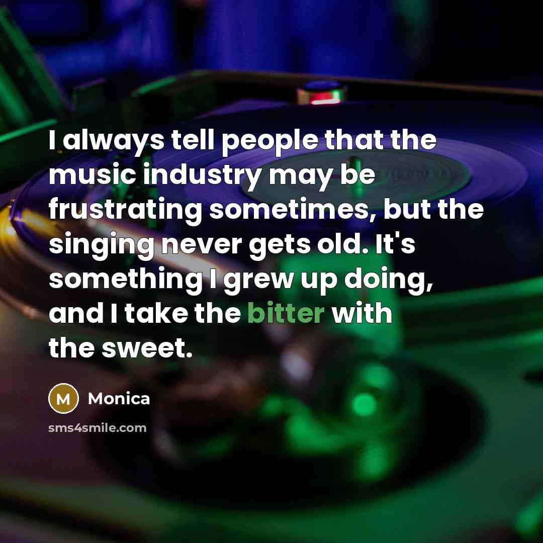 “I always tell people that the music industry may be…” quote by Monica