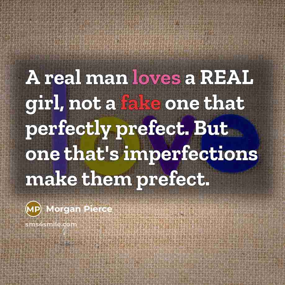 “A real man loves a REAL girl, not a fake…” quote by Morgan Pierce