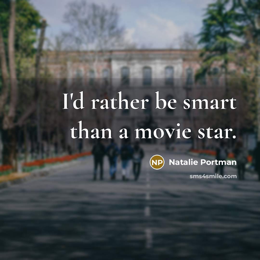 “I'd rather be smart than a movie star.…” quote by Natalie Portman