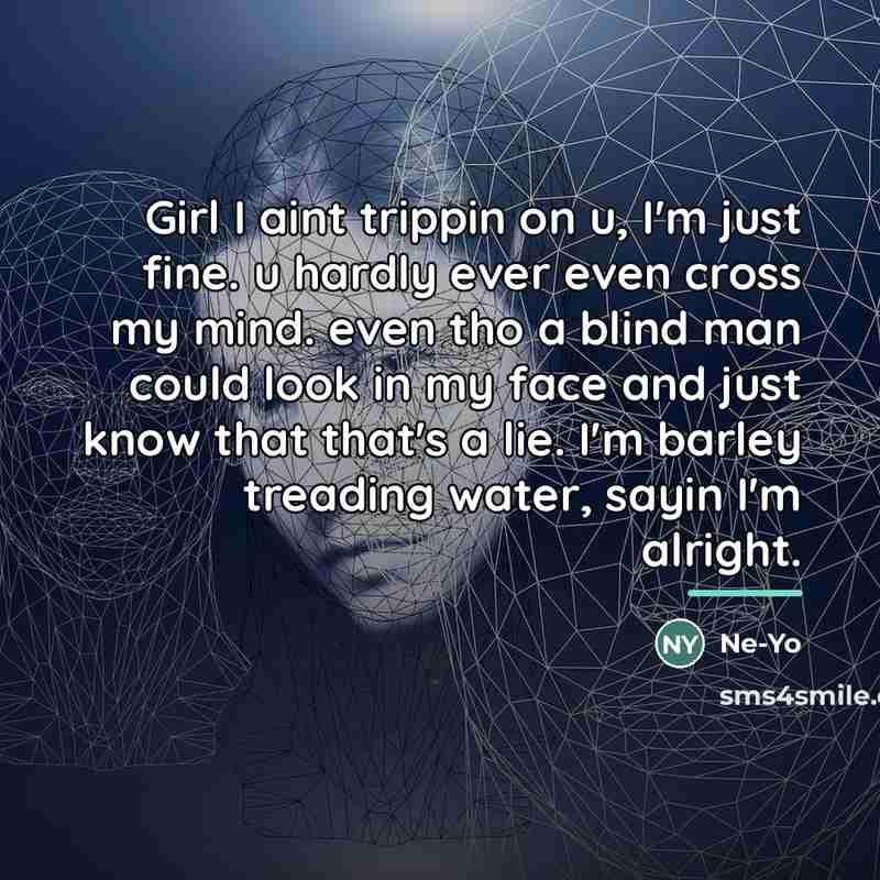“Girl I aint trippin on u, I'm just fine. u…” quote by Ne-yo