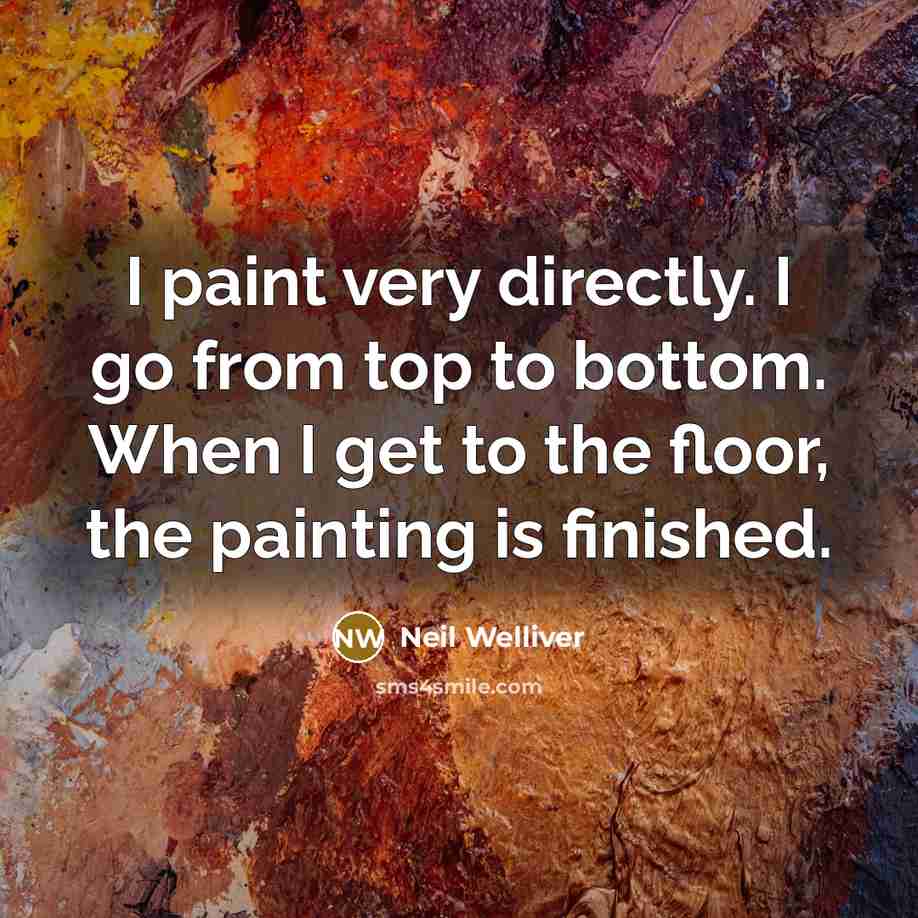 “I paint very directly. I go from top to bottom.…” quote by Neil Welliver