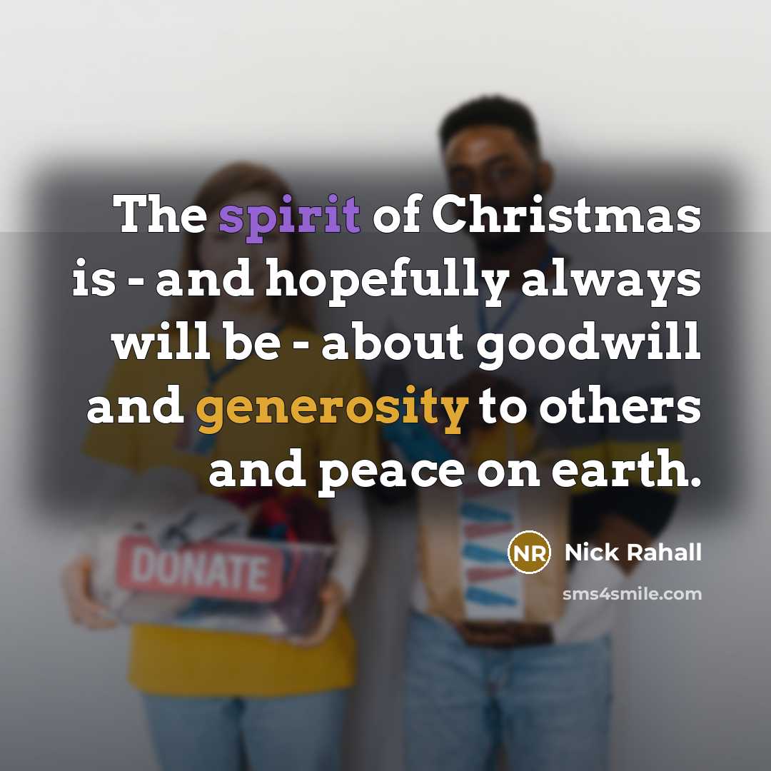 “The spirit of Christmas is - and hopefully always will…” quote by Nick Rahall