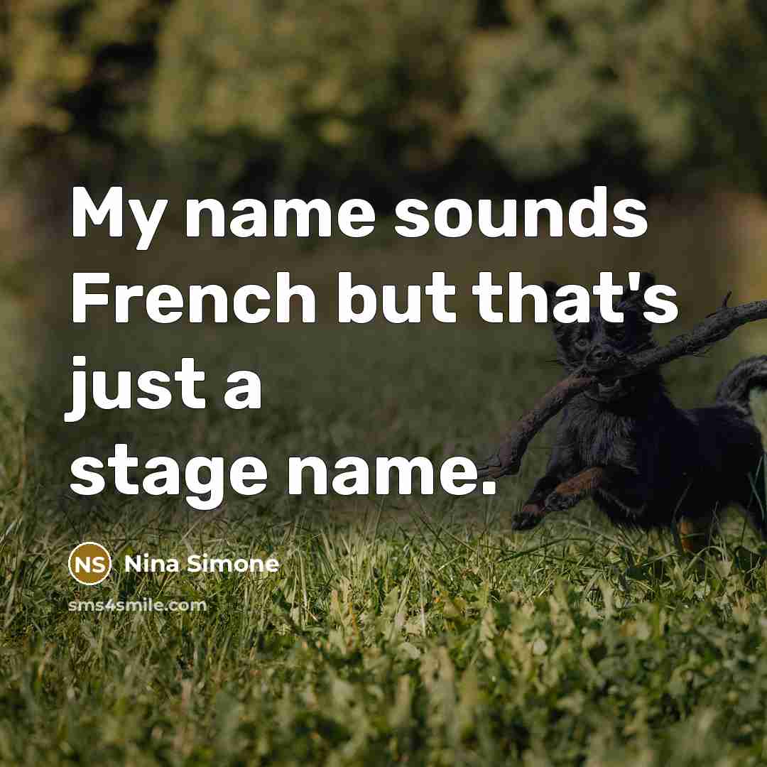 “My name sounds French but that's just a stage name.…” quote by Nina Simone