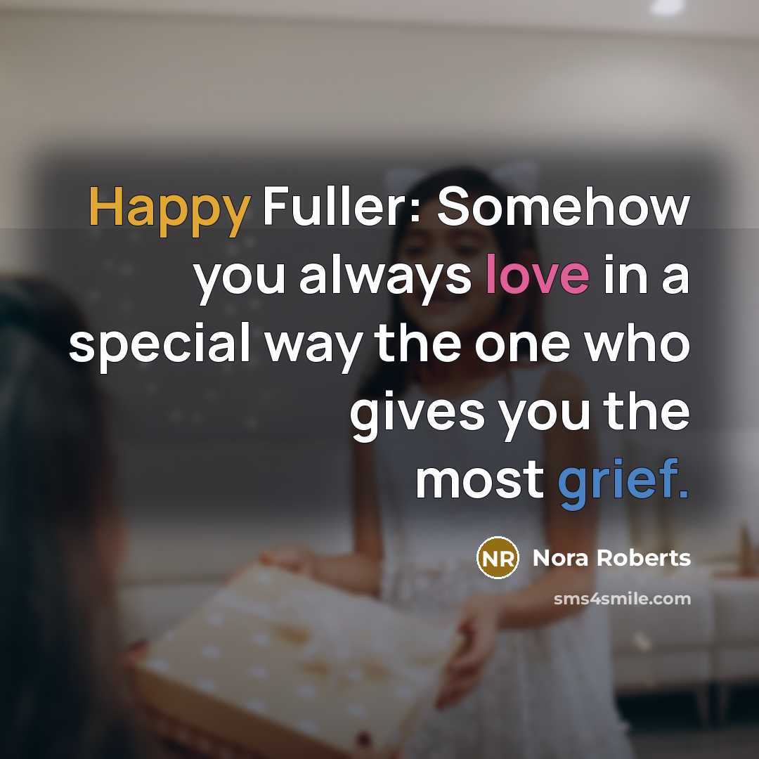 “Happy Fuller: Somehow you always love in a special way…” quote by Nora Roberts