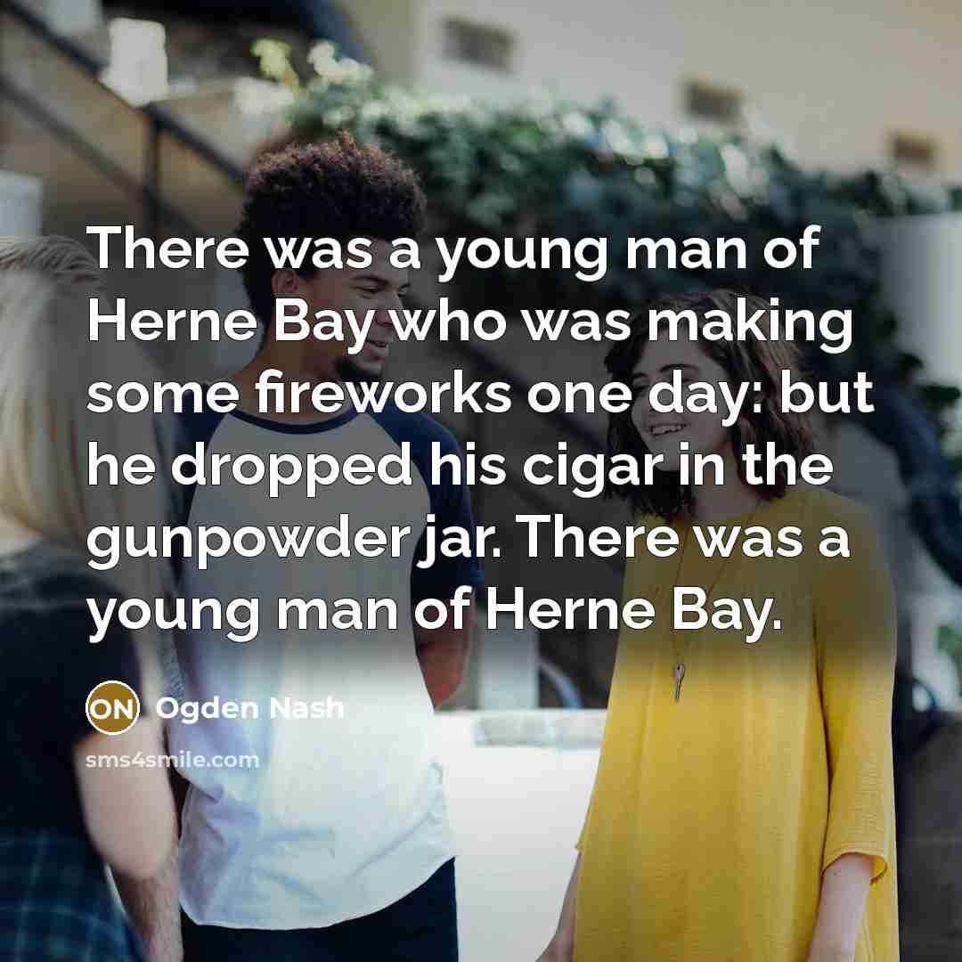 “There was a young man of Herne Bay who was…” quote by Ogden Nash