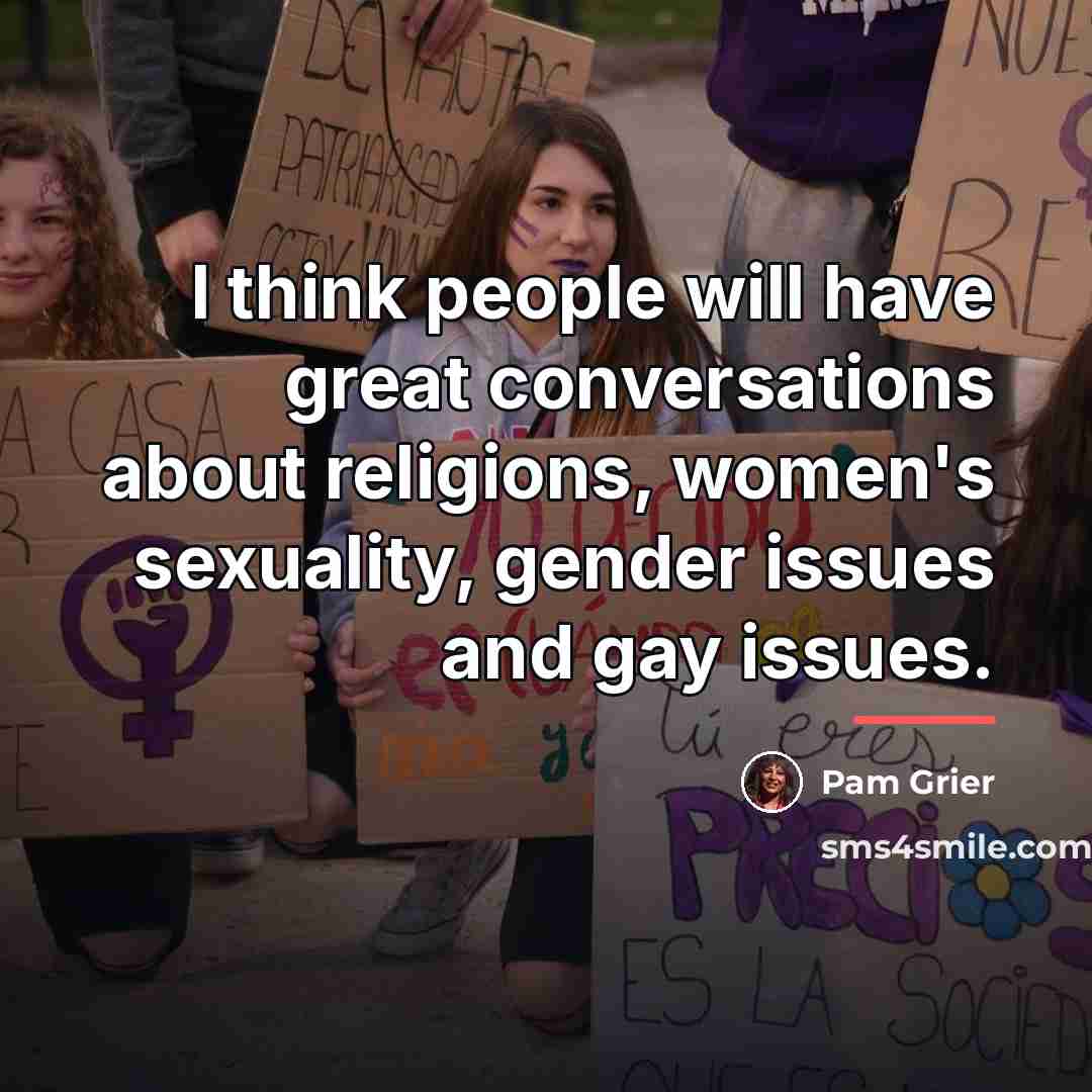 “I think people will have great conversations about religions, women's…” quote by Pam Grier