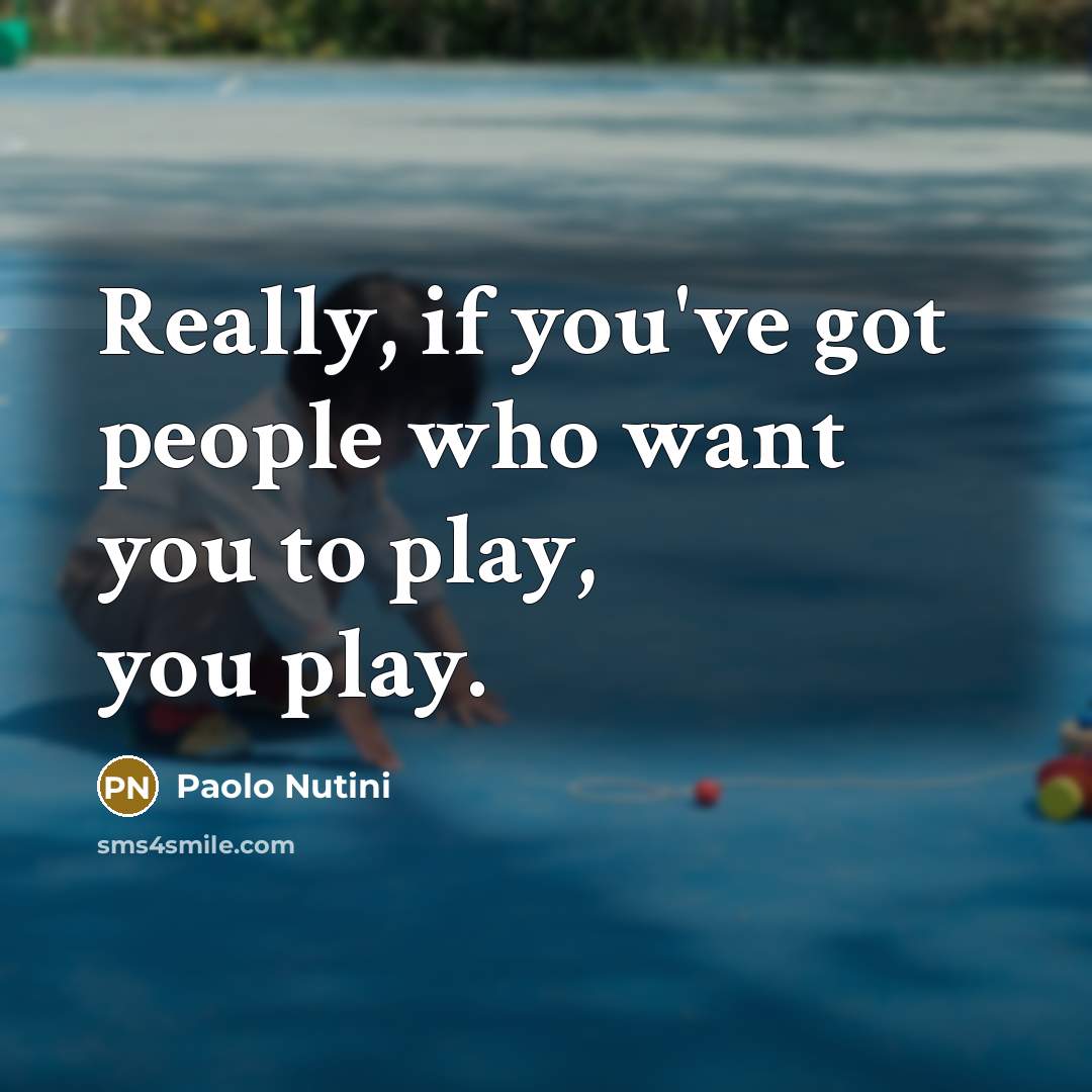 “Really, if you've got people who want you to play,…” quote by Paolo Nutini