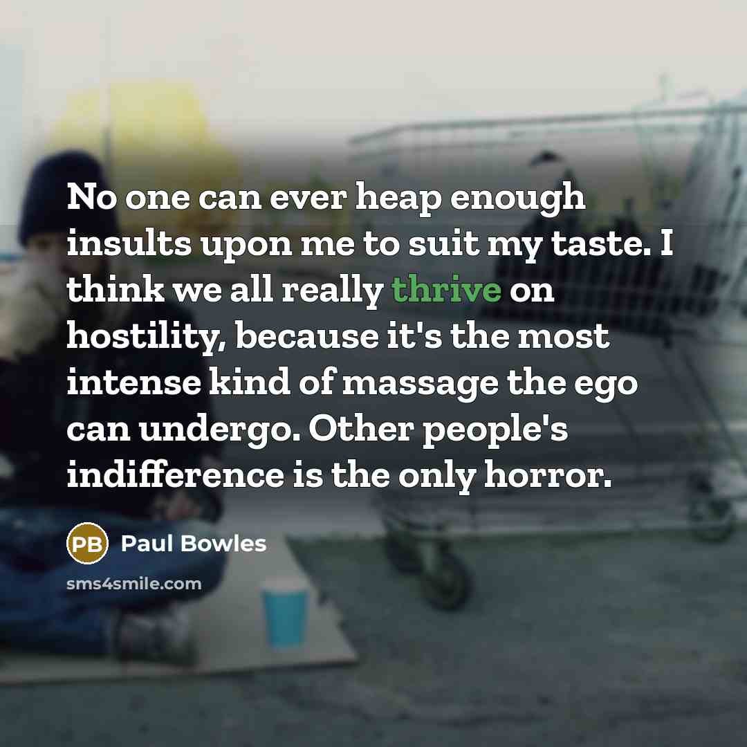 “No one can ever heap enough insults upon me to…” quote by Paul Bowles