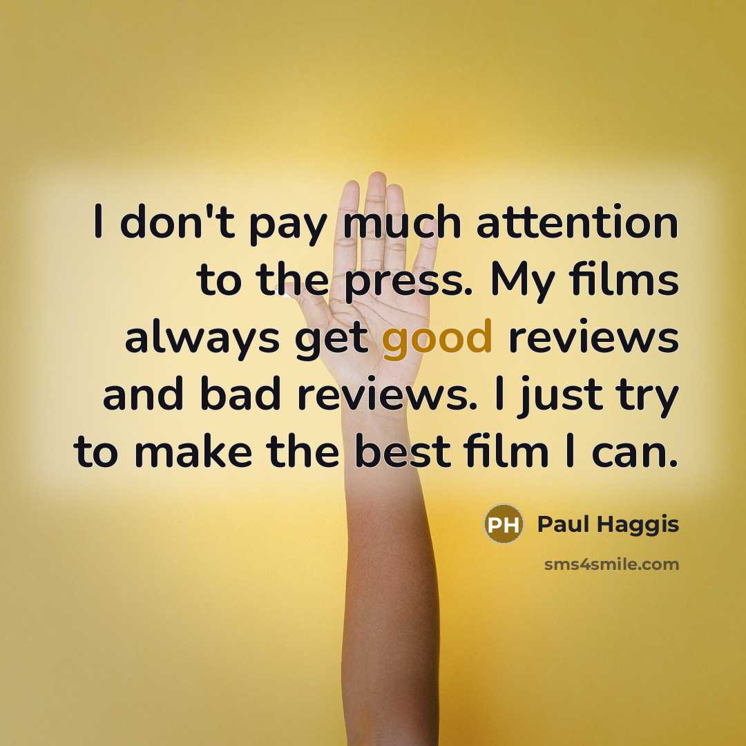 “I don't pay much attention to the press. My films…” quote by Paul Haggis