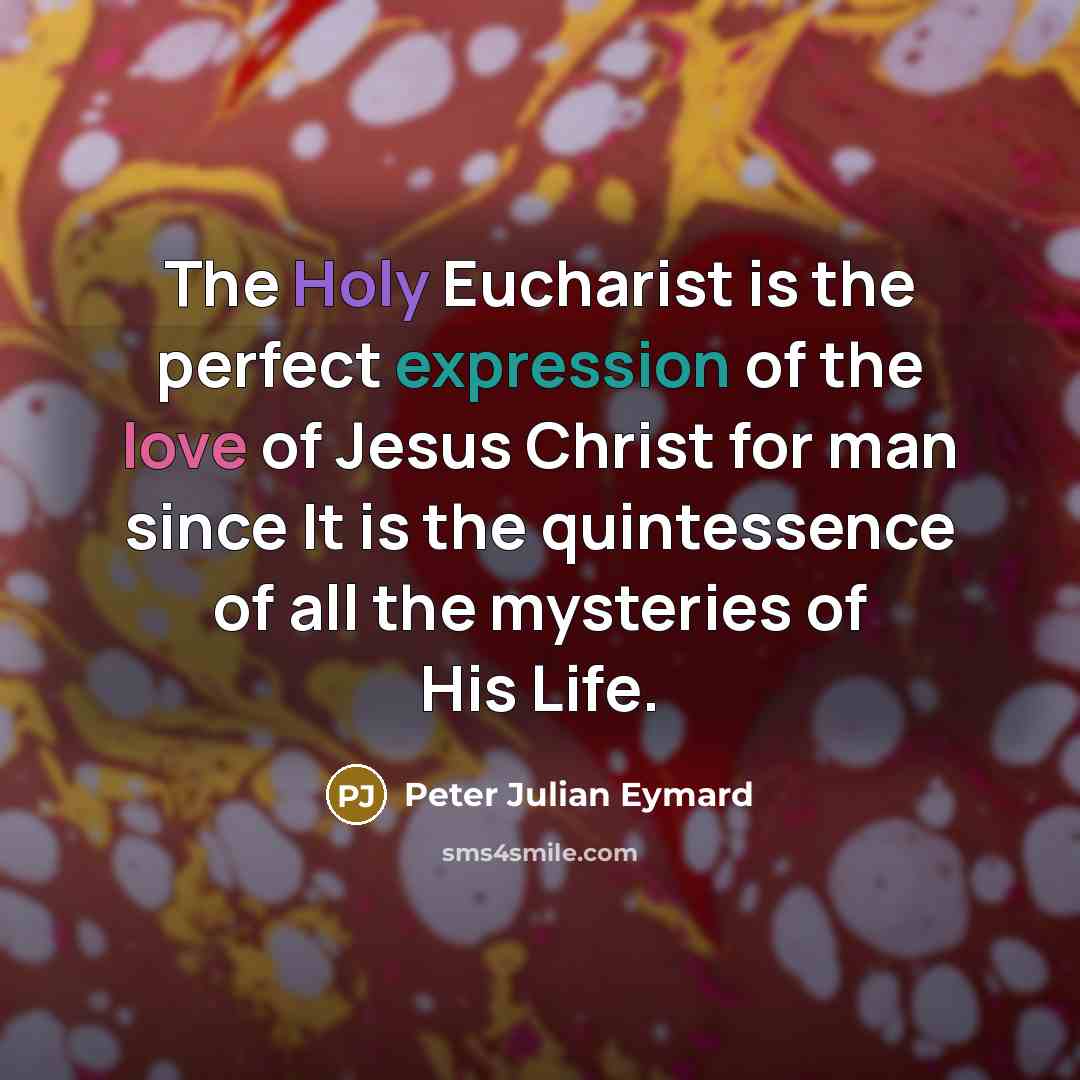 “The Holy Eucharist is the perfect expression of the love…” quote by Peter Julian Eymard