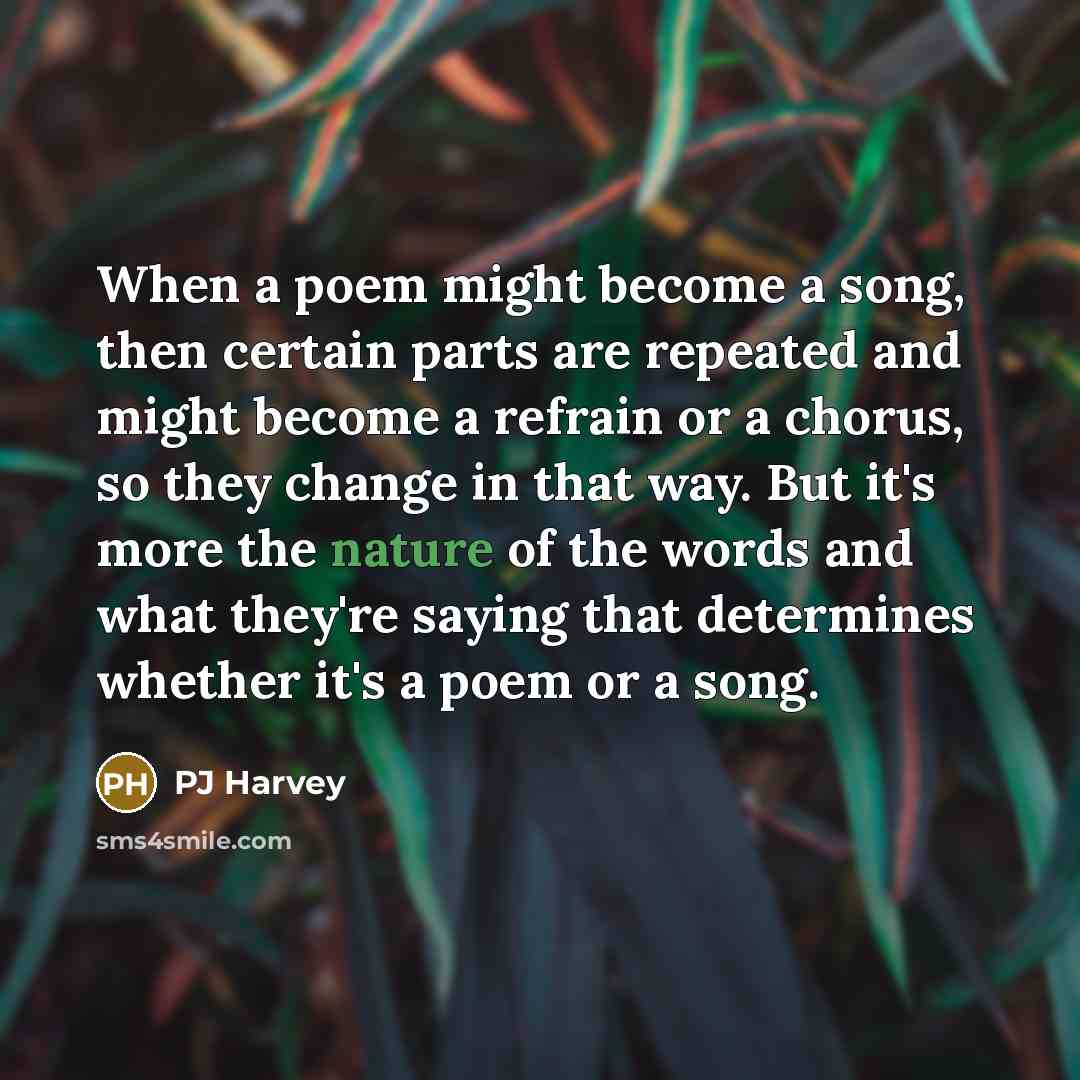 “When a poem might become a song, then certain parts…” quote by PJ Harvey
