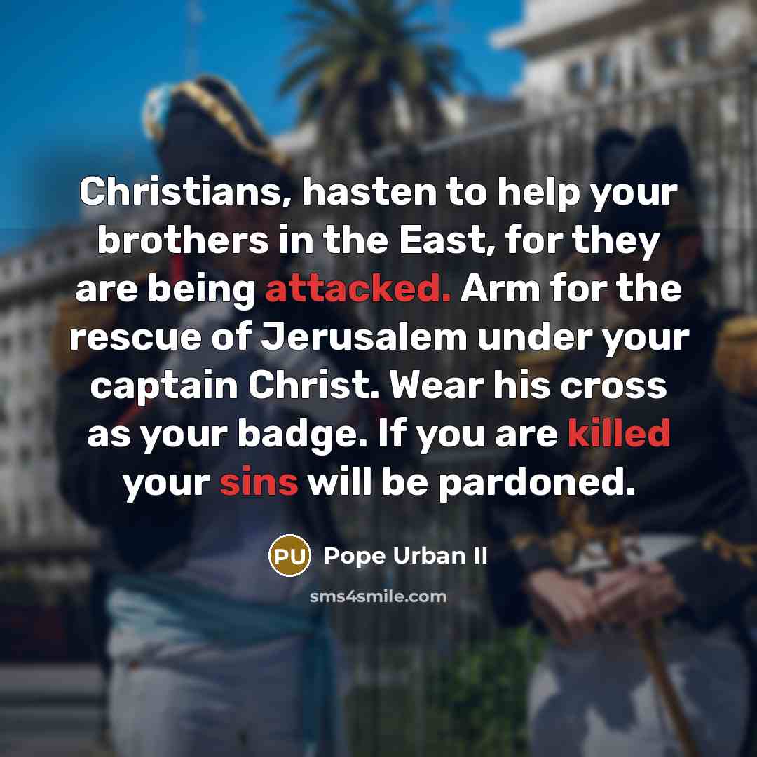 “Christians, hasten to help your brothers in the East, for…” quote by Pope Urban II
