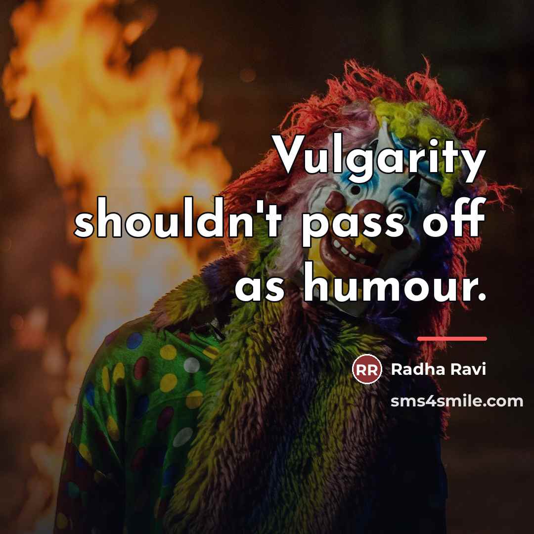 “Vulgarity shouldn't pass off as humour.…” quote by Radha Ravi