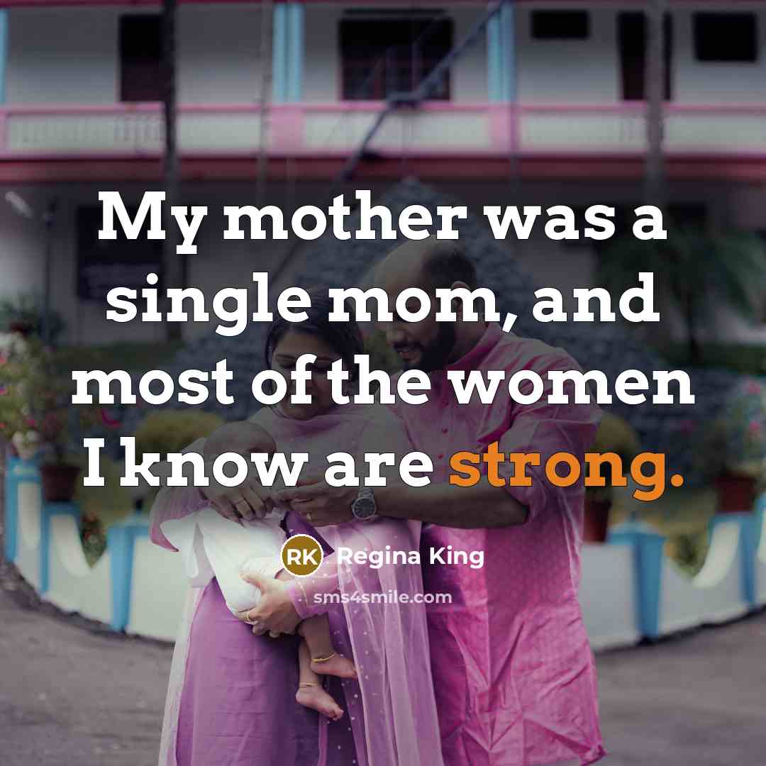 “My mother was a single mom, and most of the…” quote by Regina King