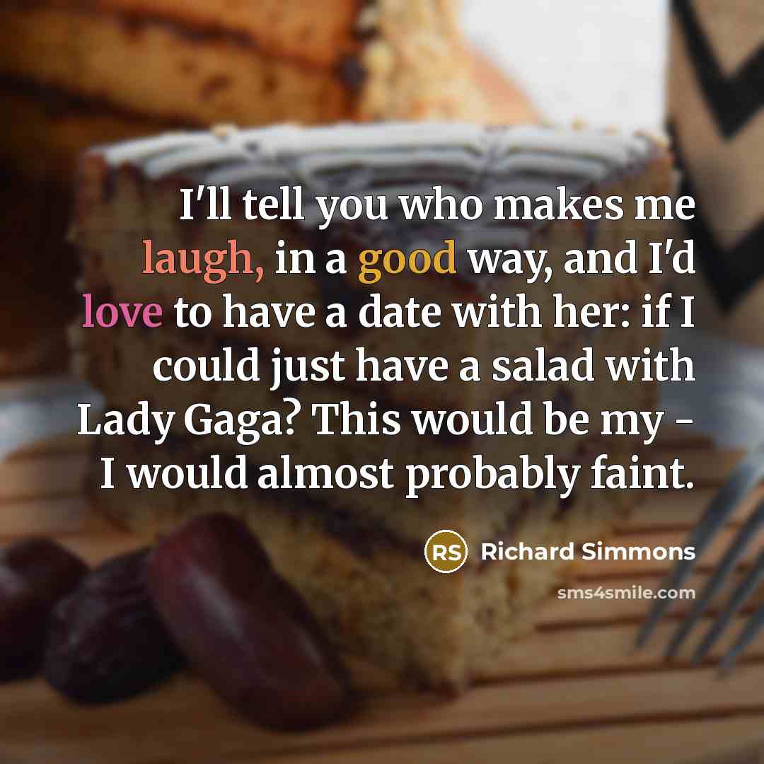 “I'll tell you who makes me laugh, in a good…” quote by Richard Simmons