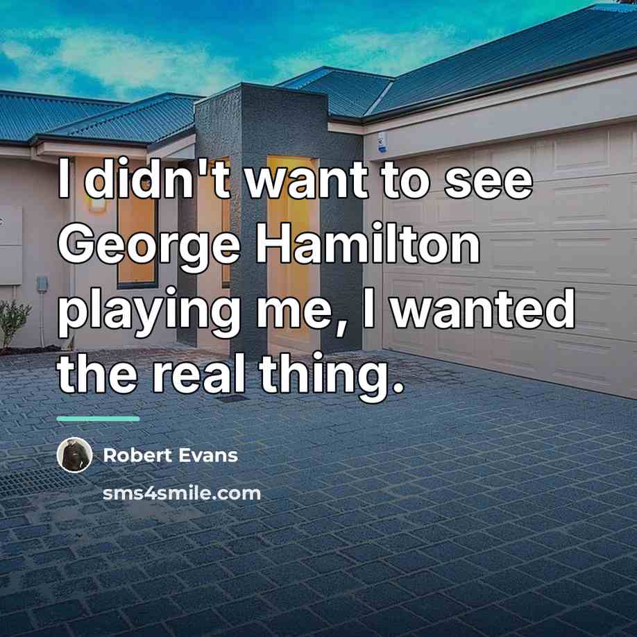 “I didn't want to see George Hamilton playing me, I…” quote by Robert Evans