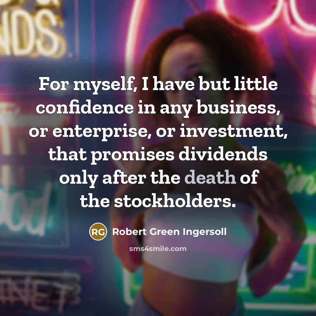 “For myself, I have but little confidence in any business,…” quote by Robert Green Ingersoll