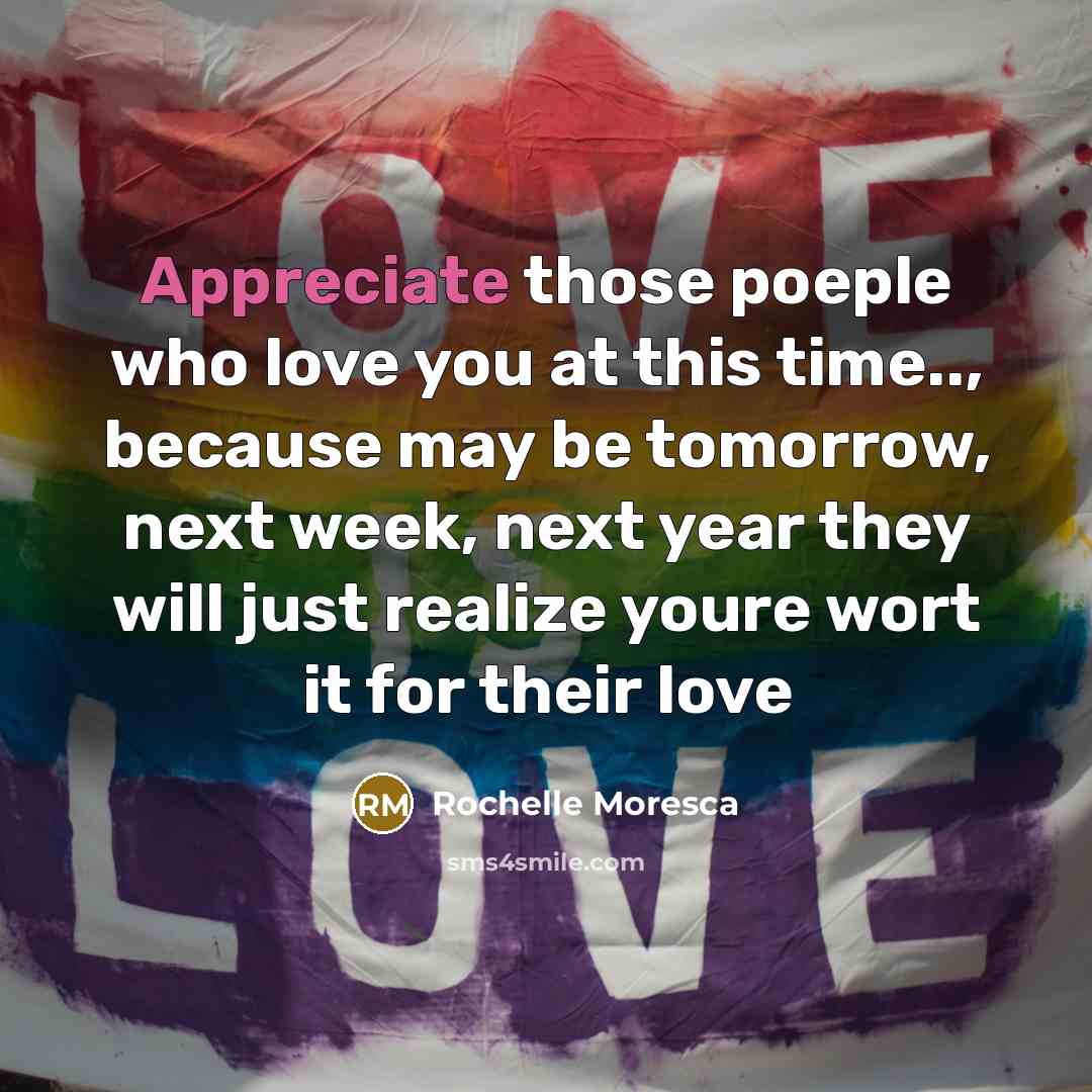 “Appreciate those poeple who love you at this time.., because…” quote by Rochelle Moresca