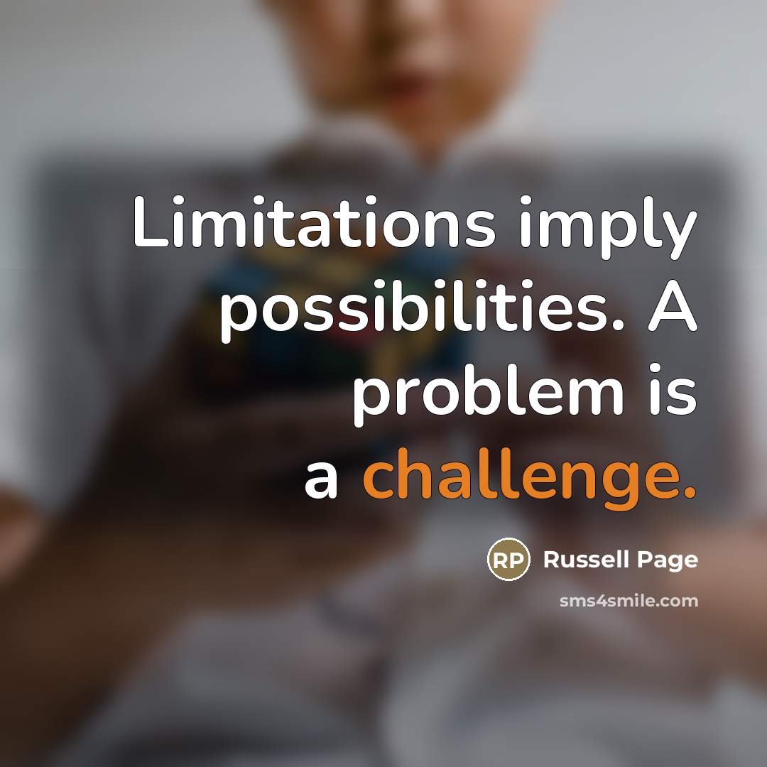 “Limitations imply possibilities. A problem is a challenge.…” quote by Russell Page