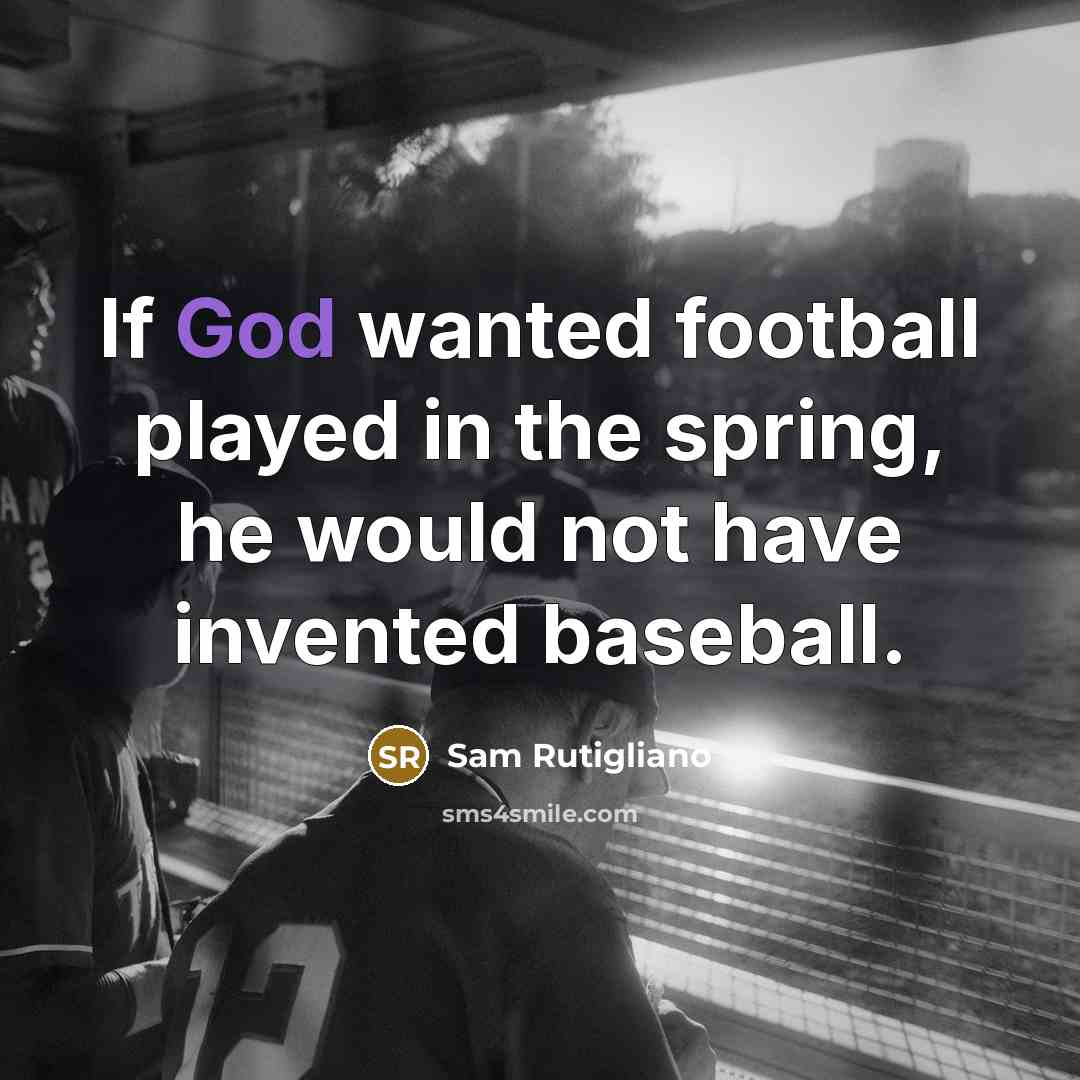 “If God wanted football played in the spring, he would…” quote by Sam Rutigliano