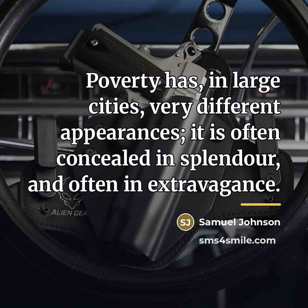 “Poverty has, in large cities, very different appearances; it is…” quote by Samuel Johnson