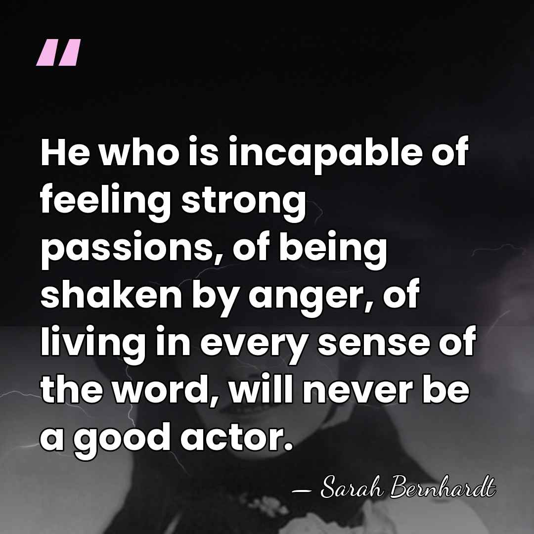 He who is incapable of feeling strong passions, of being shaken by&hellip; - Sarah Bernhardt