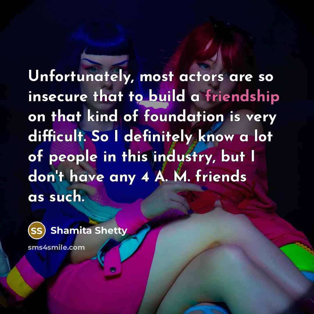 “Unfortunately, most actors are so insecure that to build a…” quote by Shamita Shetty
