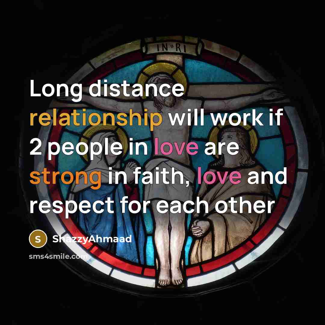 “Long distance relationship will work if 2 people in love are strong in faith, love and respect for each other” quote by ShazzyAhmaad