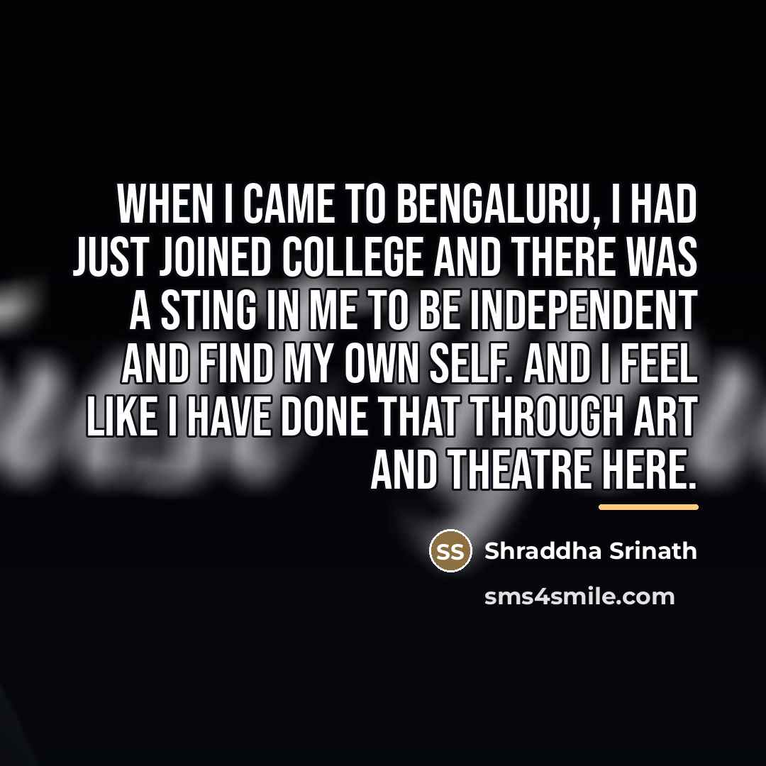 “When I came to Bengaluru, I had just joined college…” quote by Shraddha Srinath