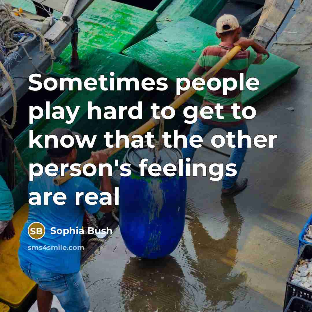 “Sometimes people play hard to get to know that the other person's feelings are real” quote by Sophia Bush