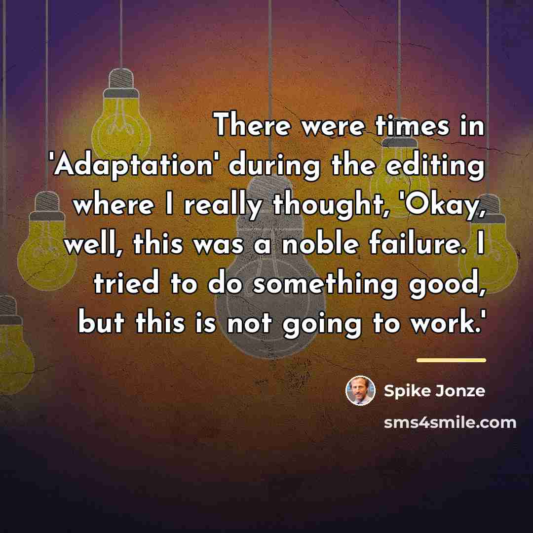 “There were times in 'Adaptation' during the editing where I…” quote by Spike Jonze