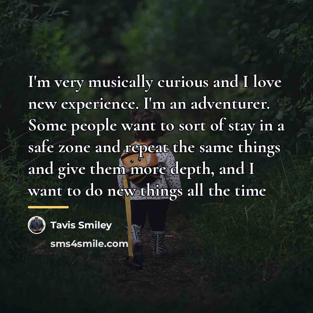 “I'm very musically curious and I love new experience. I'm…” quote by Tavis Smiley