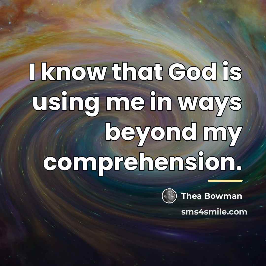 “I know that God is using me in ways beyond…” quote by Thea Bowman