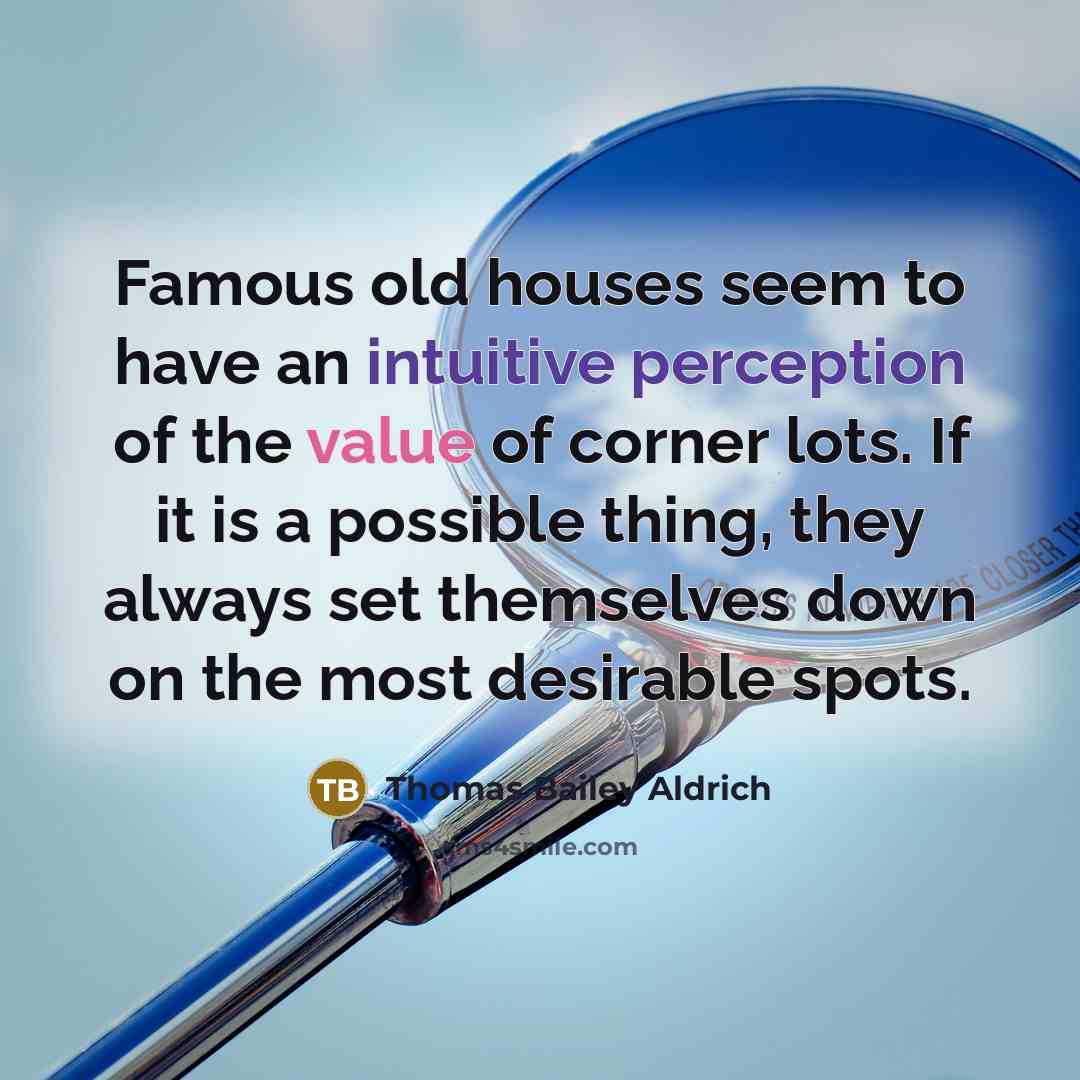 “Famous old houses seem to have an intuitive perception of…” quote by Thomas Bailey Aldrich
