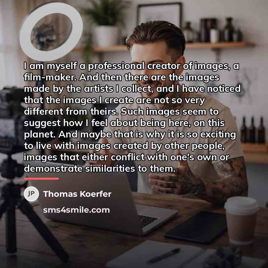 “I am myself a professional creator of images, a film-maker.…” quote by Thomas Koerfer