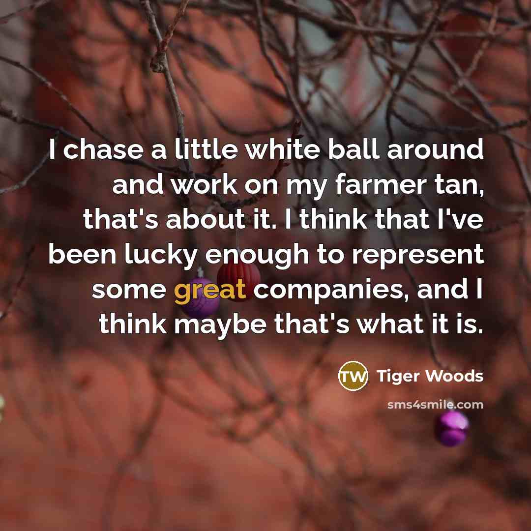 “I chase a little white ball around and work on…” quote by Tiger Woods