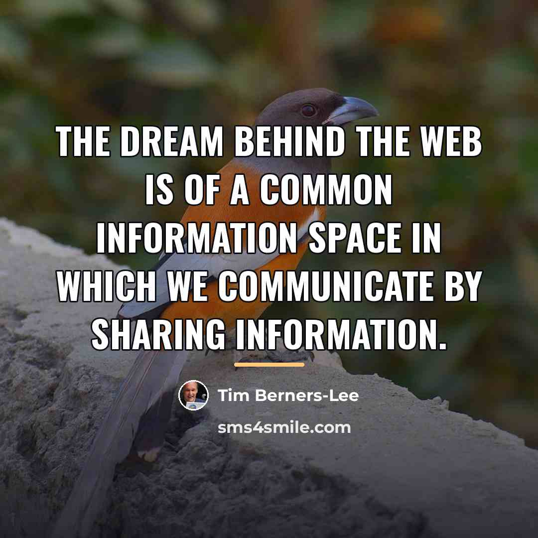“The dream behind the Web is of a common information…” quote by Tim Berners-Lee