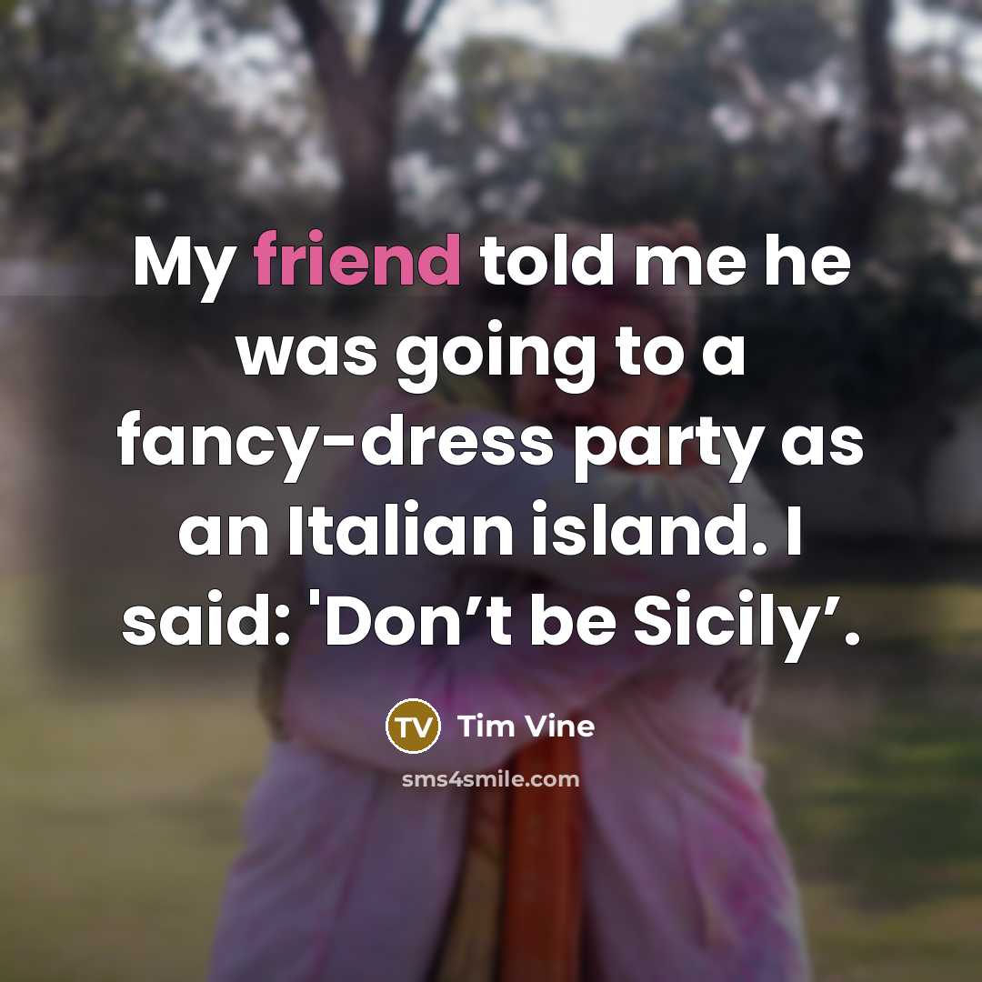 “My friend told me he was going to a fancy-dress…” quote by Tim Vine