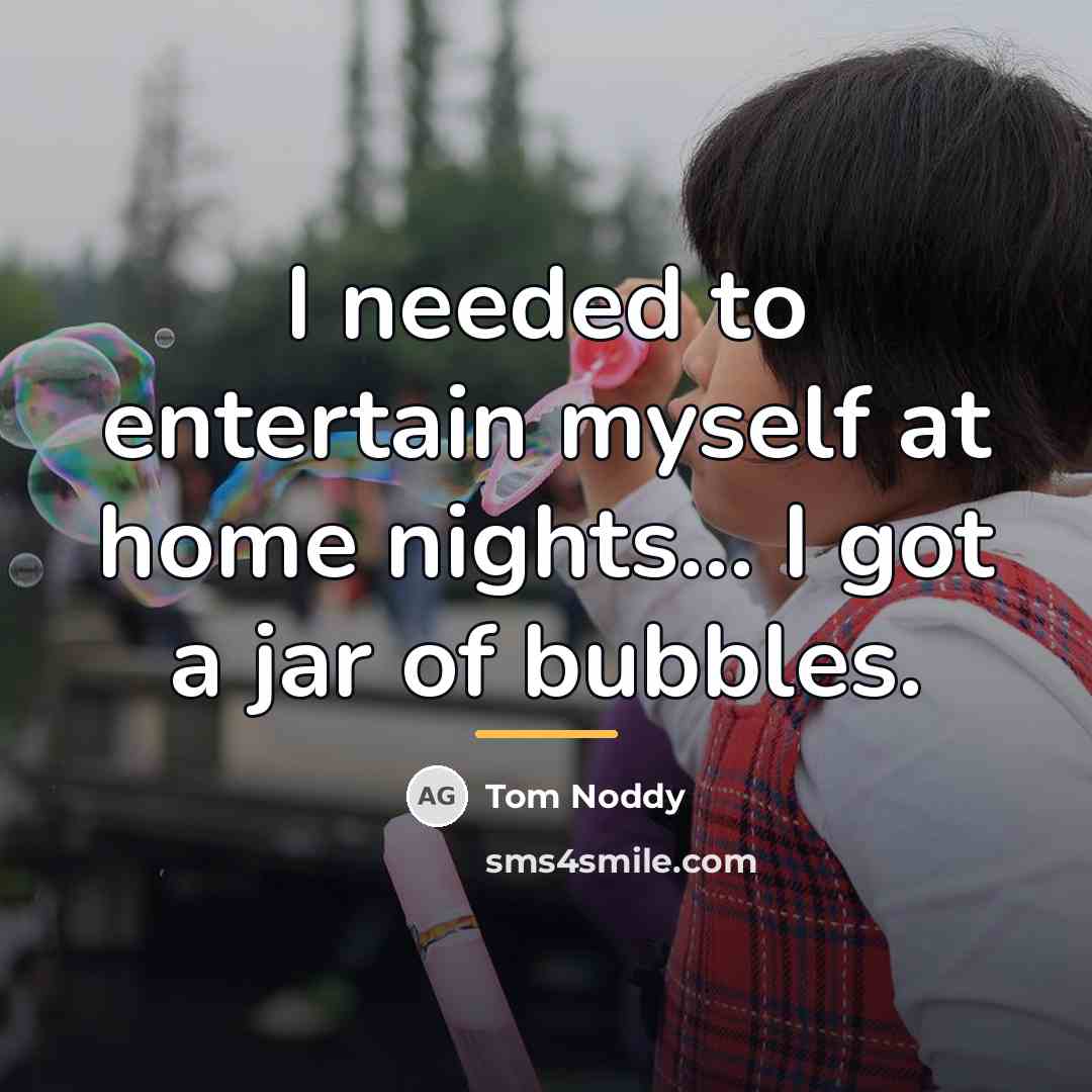 “I needed to entertain myself at home nights... I got…” quote by Tom Noddy