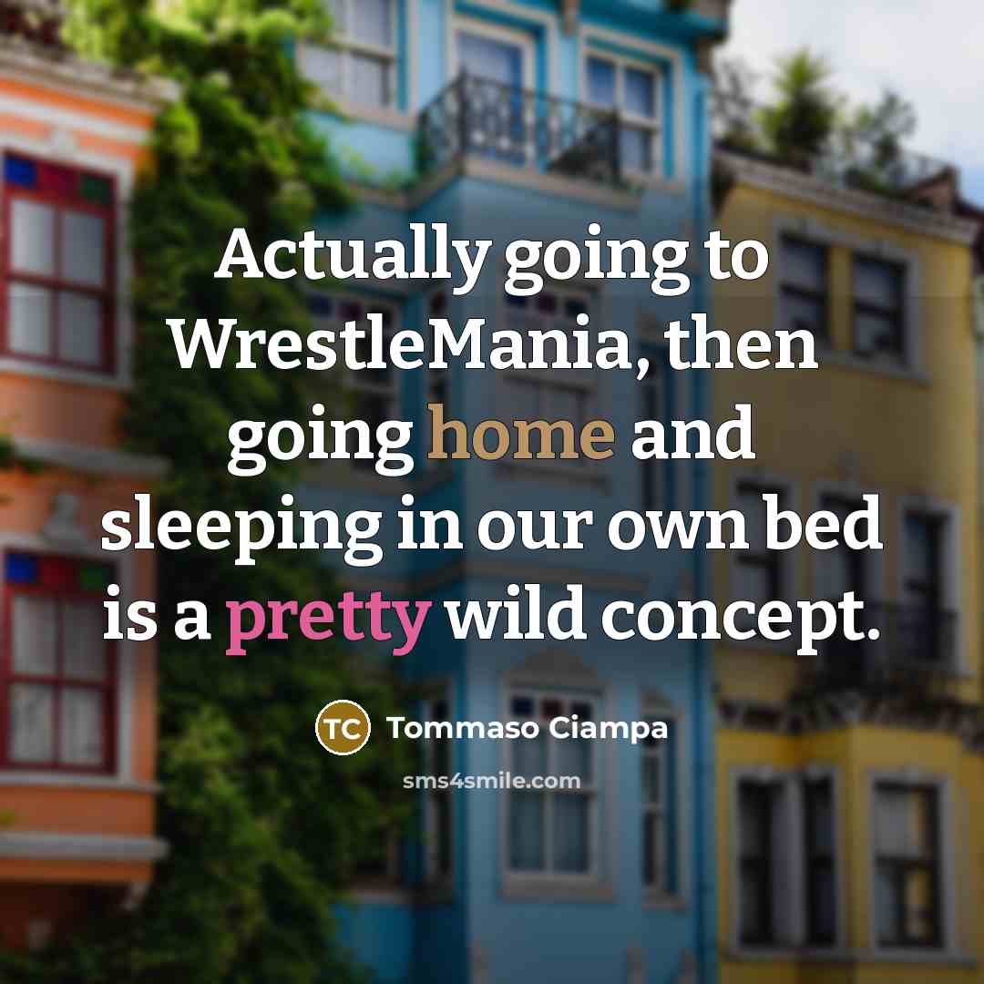 “Actually going to WrestleMania, then going home and sleeping in…” quote by Tommaso Ciampa