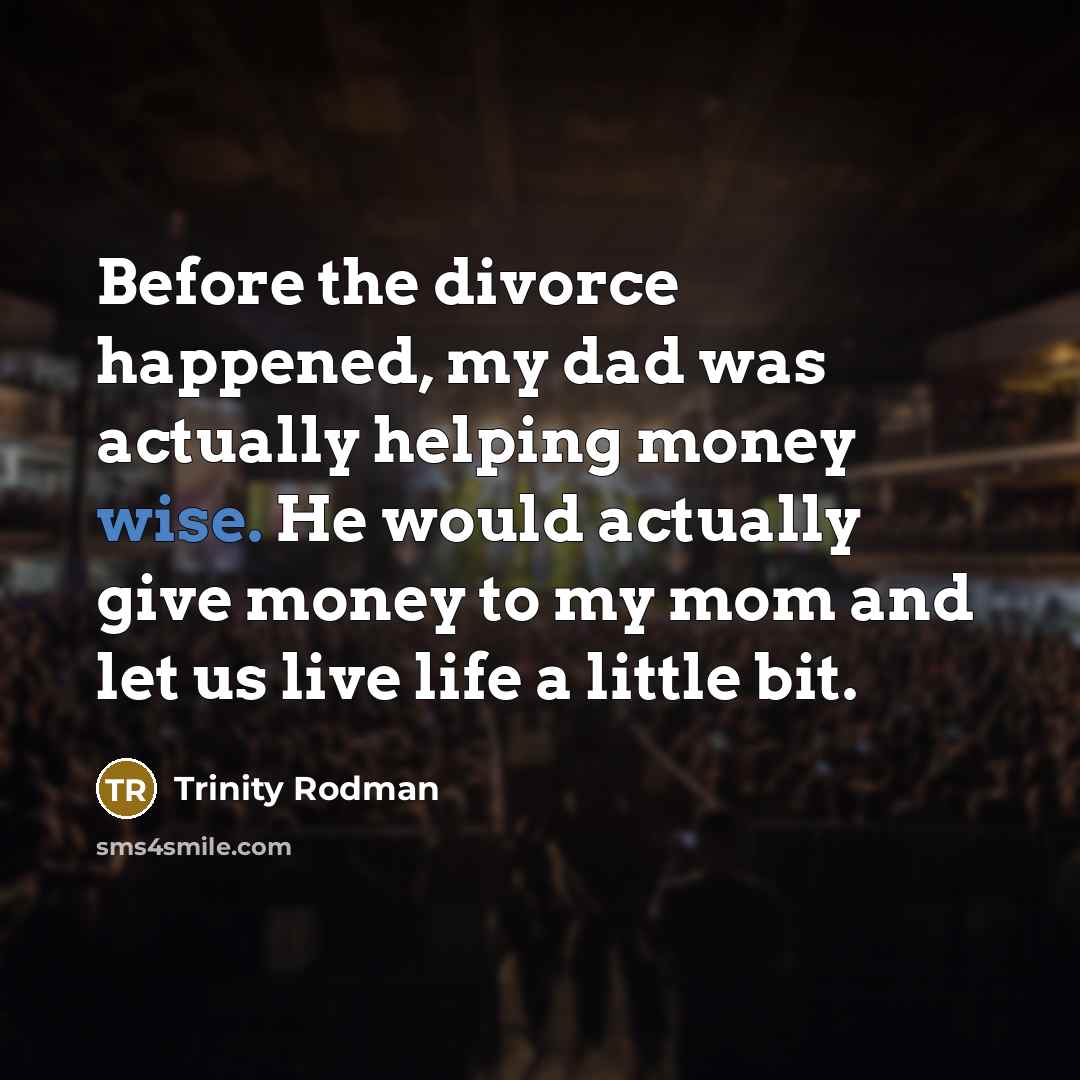 “Before the divorce happened, my dad was actually helping money…” quote by Trinity Rodman