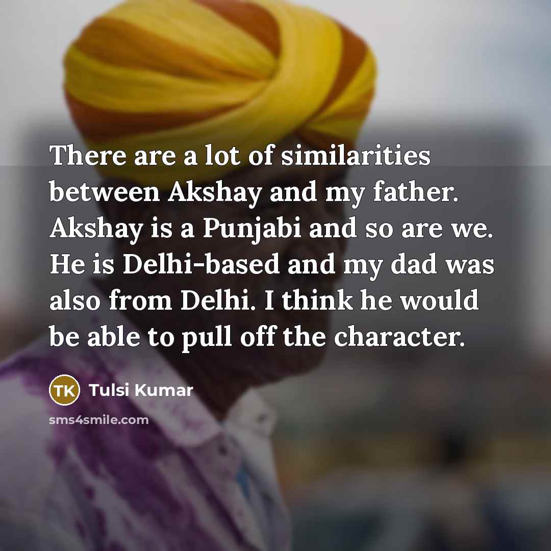 “There are a lot of similarities between Akshay and my…” quote by Tulsi Kumar
