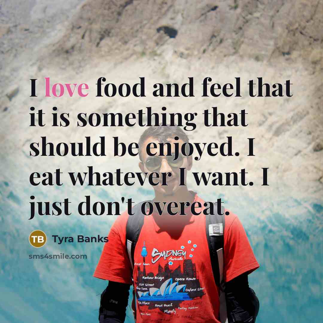 “I love food and feel that it is something that…” quote by Tyra Banks