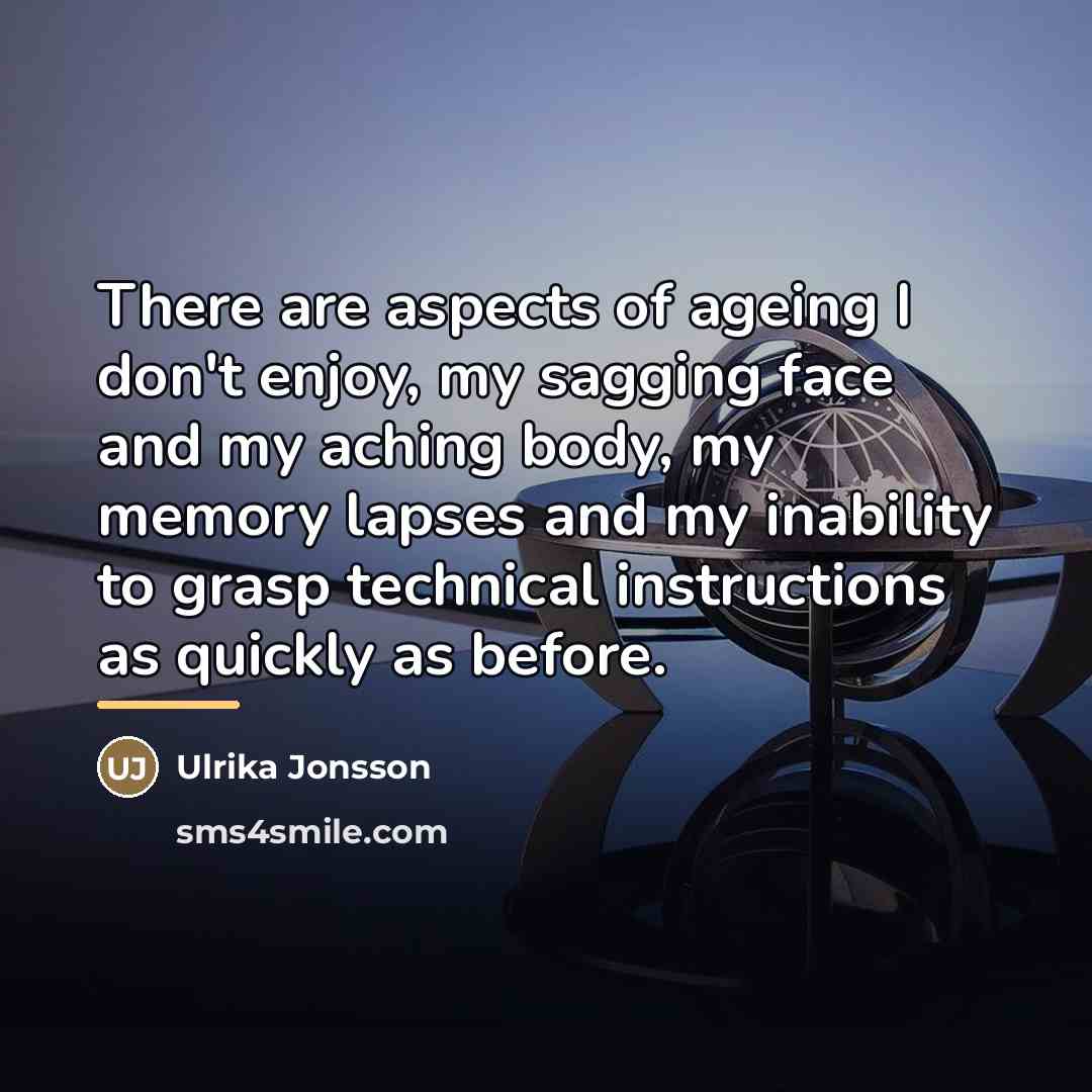 “There are aspects of ageing I don't enjoy, my sagging…” quote by Ulrika Jonsson